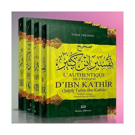 L'authentique de l'exégèse d'Ibn Kathîr (Sahîh Tafsîr Ibn Kathîr) - 4 volumes