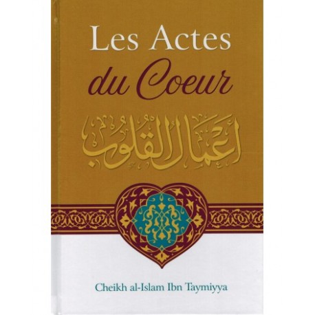 Les Actes Du Cœur - Shaykh Al-Islam Ibn Taymiyya - Ibn Badis